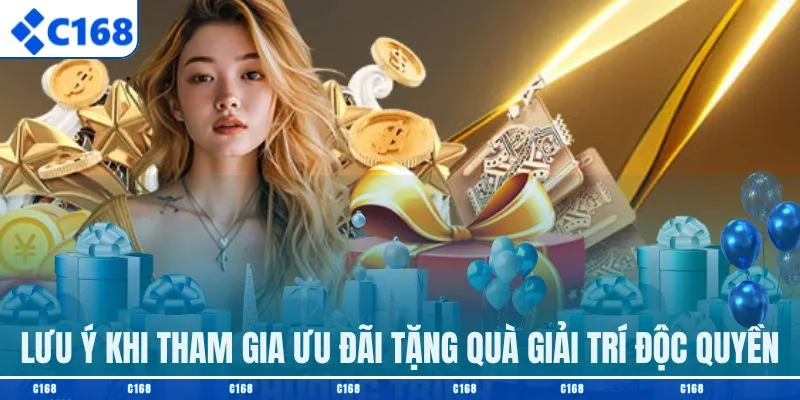 Lưu ý khi tham gia ưu đãi tặng quà giải trí độc quyền